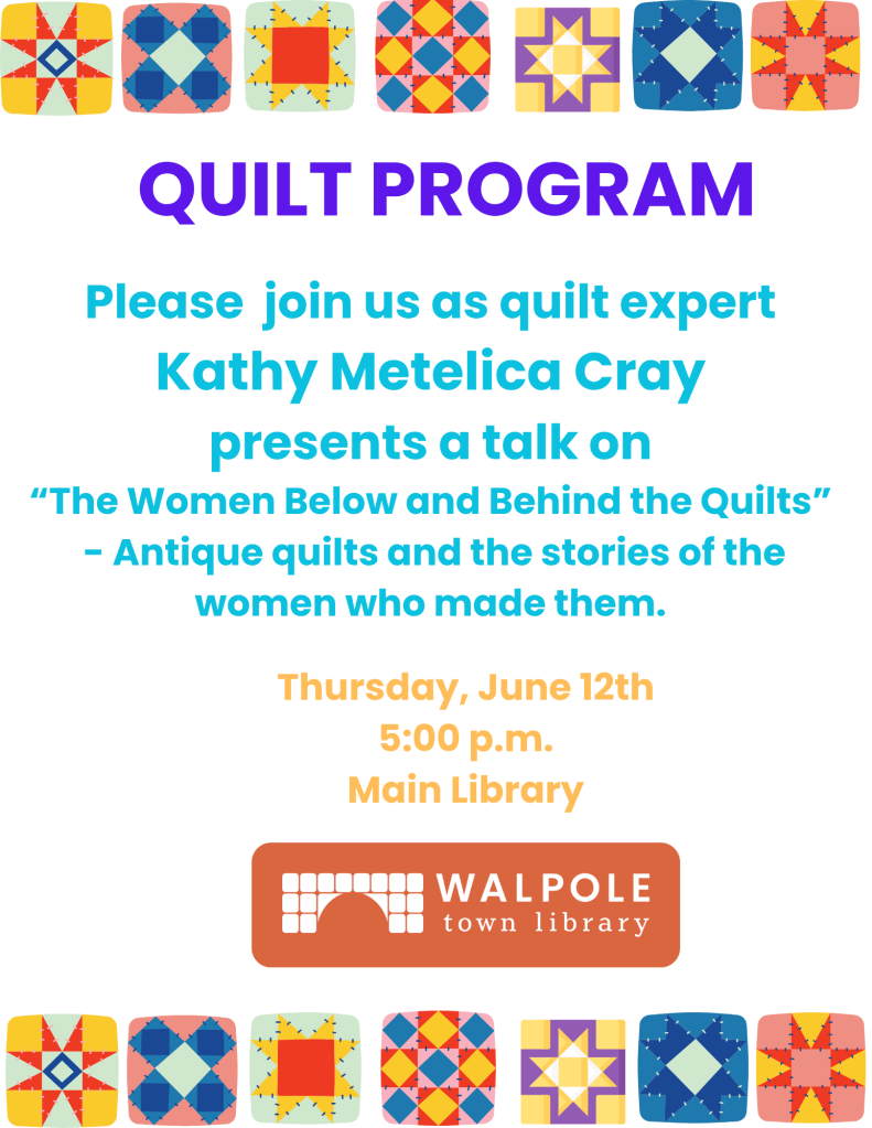 Please join us as a quilt expert Kathy Metelica Cray presents a talk on "The Women Below and Behind the Quilts" about antique quilts and the stories of the women who made them. Thursday, June 12th at 5:00 pm at the Main Library.