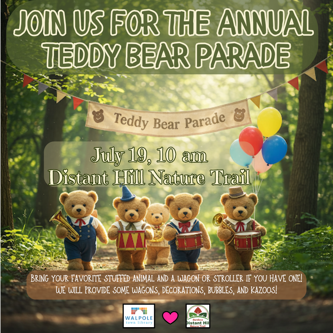 Join us for the annual teddy bear parade. July 19, 2025 at 10:00 am and Distant Hill Nature Trail. Bring your favorite stuffed animal and a wagon or stroller if you have one. We will provide some wagons, decorations, bubbles, and kazoos.