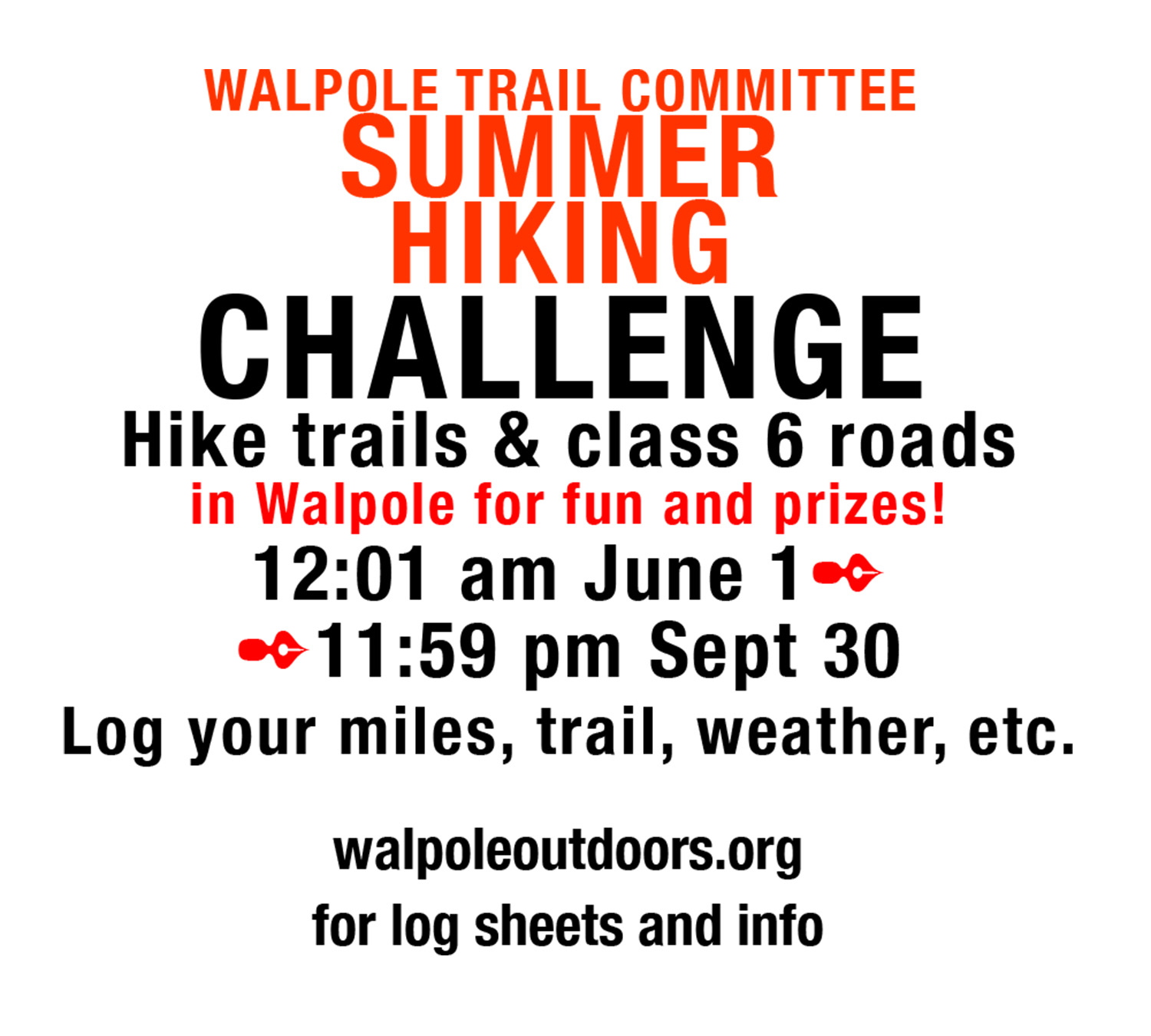 Walpole Trail Committee Summer Hiking Challenge. Hike trails and class 6 roads in Walpole for fun and prizes! 12:01 am June 1st to 11:59 pm September 30th. Log your miles, trail, weather, etc. Visit www.WalpoleOutdoors.org/news for log sheets and info.