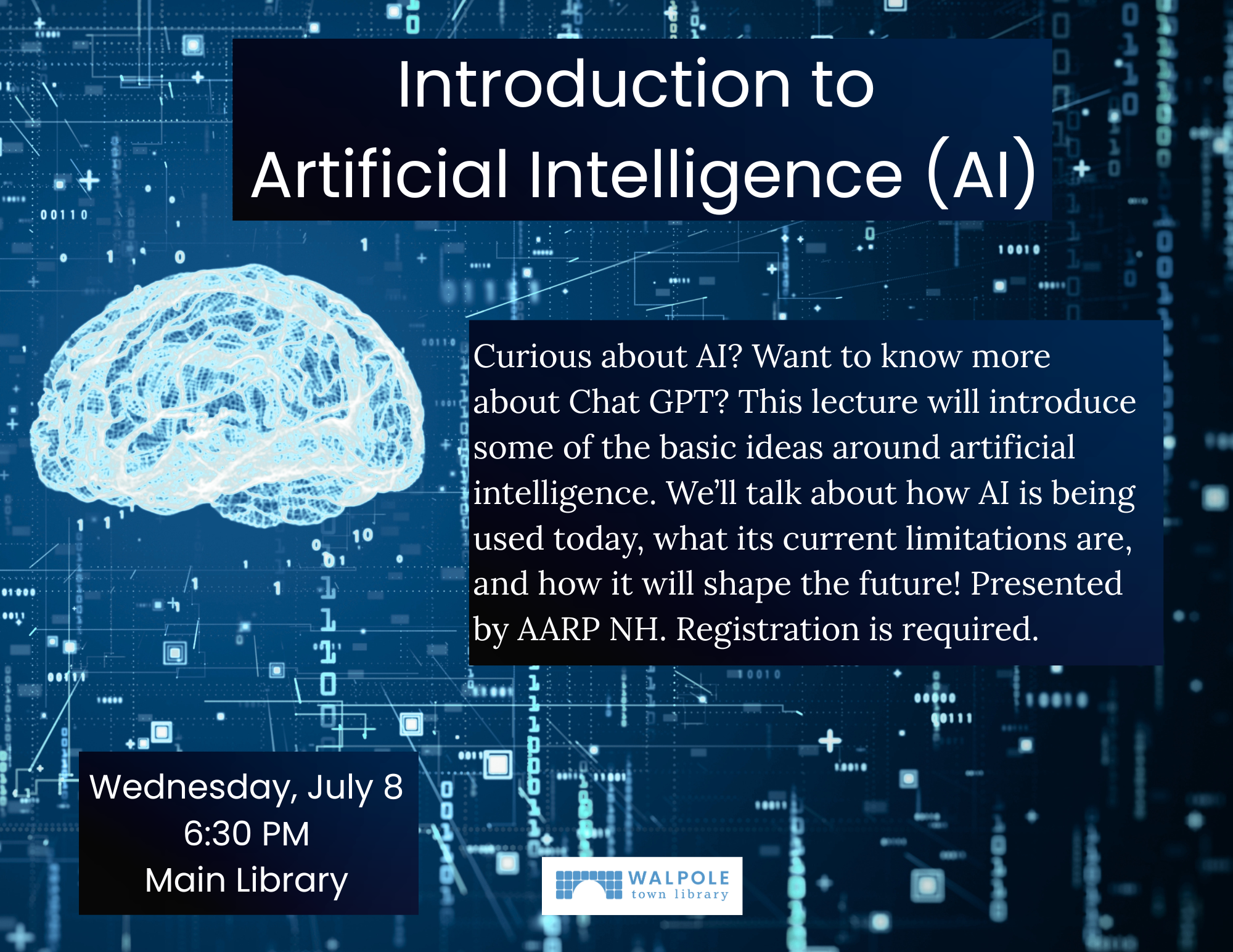 Curious about AI? Want to know more about Chat GPT? This lecture will introduce some of the basic ideas around artificial intelligence. Introduction to Artificial Intelligence (AI). We’ll talk about how AI is being used today, what its current limitations are, and how it will shape the future! Presented by AARP NH. Registration is required. Wednesday, July 8 at 6:30 pm at the Main Library.